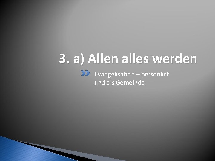 3. a) Allen alles werden Evangelisation – persönlich und als Gemeinde 