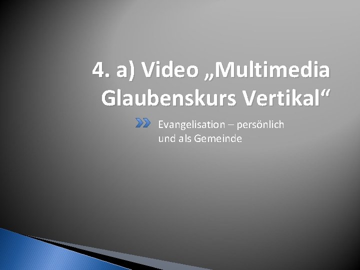 4. a) Video „Multimedia Glaubenskurs Vertikal“ Evangelisation – persönlich und als Gemeinde 