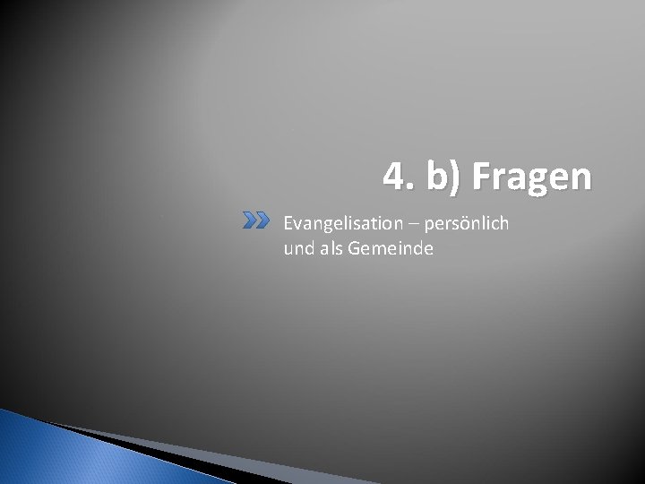 4. b) Fragen Evangelisation – persönlich und als Gemeinde 