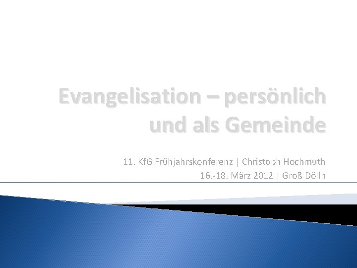 Evangelisation – persönlich und als Gemeinde 11. Kf. G Frühjahrskonferenz | Christoph Hochmuth 16.