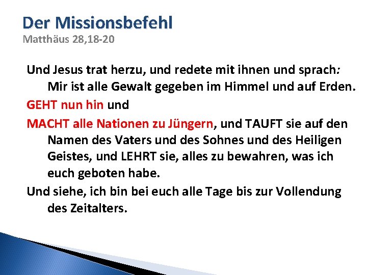 Der Missionsbefehl Matthäus 28, 18 -20 Und Jesus trat herzu, und redete mit ihnen