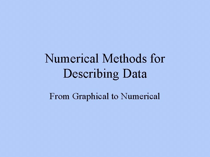 Numerical Methods for Describing Data From Graphical to Numerical 