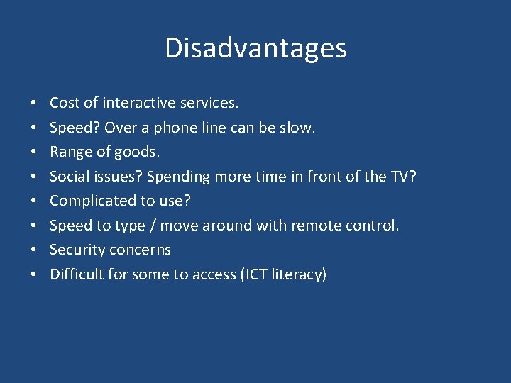 Disadvantages • • Cost of interactive services. Speed? Over a phone line can be