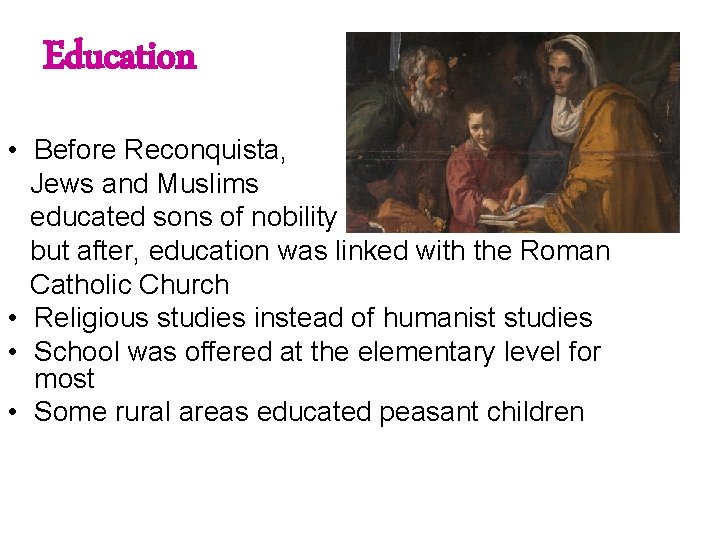 Education • Before Reconquista, Jews and Muslims educated sons of nobility but after, education