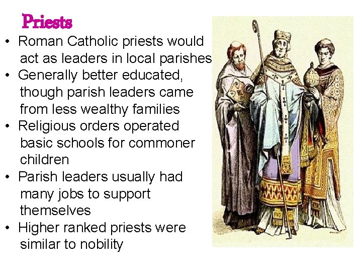 Priests • Roman Catholic priests would act as leaders in local parishes • Generally