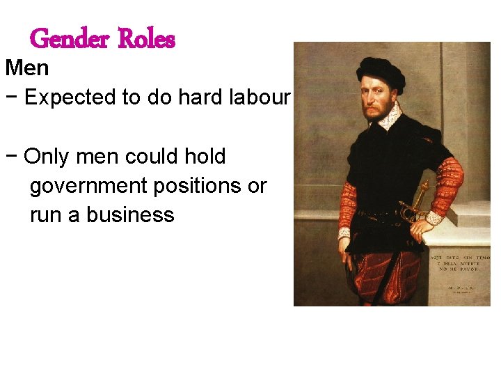 Gender Roles Men − Expected to do hard labour − Only men could hold