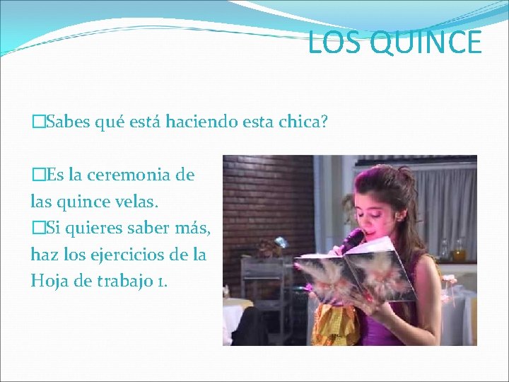 LOS QUINCE �Sabes qué está haciendo esta chica? �Es la ceremonia de las quince