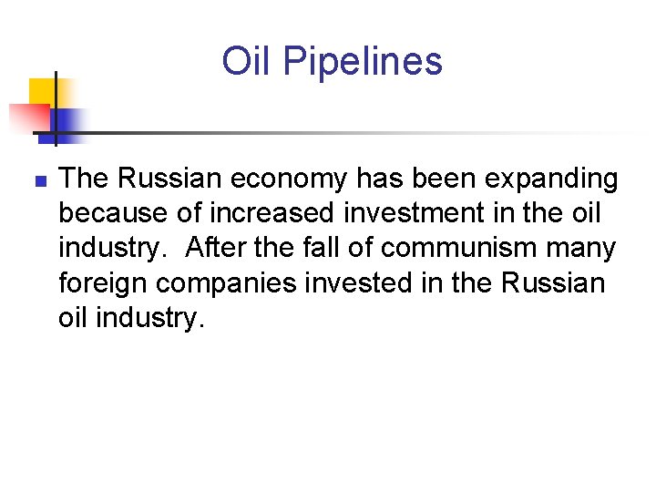 Oil Pipelines n The Russian economy has been expanding because of increased investment in