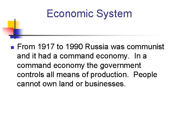 Economic System n From 1917 to 1990 Russia was communist and it had a