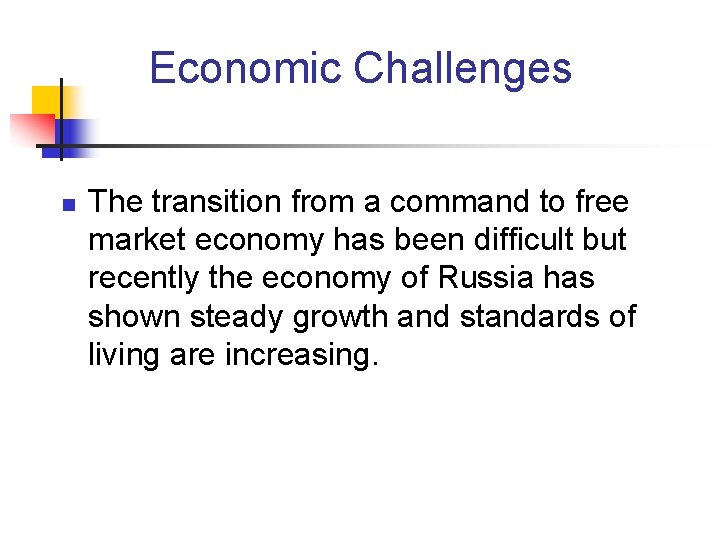 Economic Challenges n The transition from a command to free market economy has been