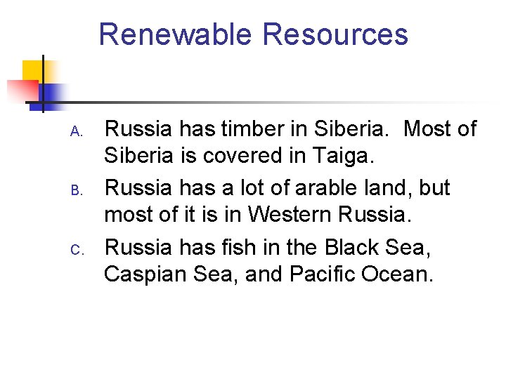 Renewable Resources A. B. C. Russia has timber in Siberia. Most of Siberia is