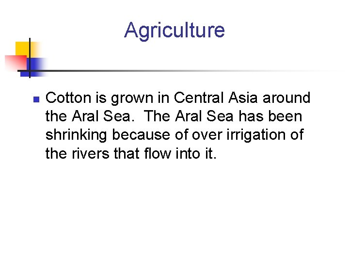 Agriculture n Cotton is grown in Central Asia around the Aral Sea. The Aral