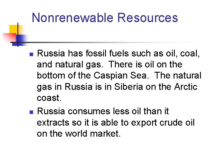 Nonrenewable Resources n n Russia has fossil fuels such as oil, coal, and natural