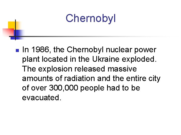 Chernobyl n In 1986, the Chernobyl nuclear power plant located in the Ukraine exploded.