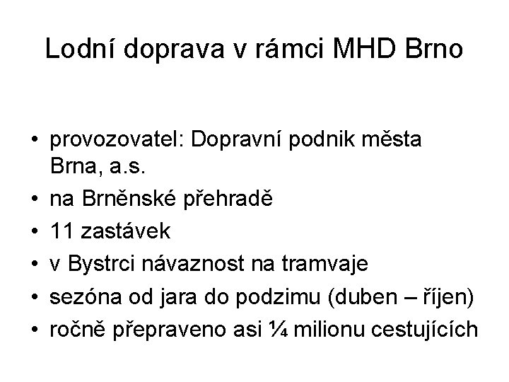 Lodní doprava v rámci MHD Brno • provozovatel: Dopravní podnik města Brna, a. s.