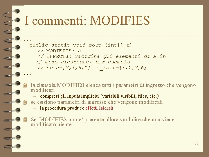 I commenti: MODIFIES. . . public static void sort (int[] a) // MODIFIES: a