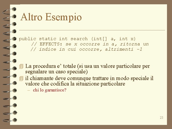 Altro Esempio public static int search (int[] a, int x) // EFFECTS: se x