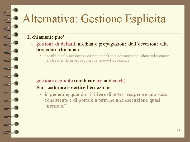 Alternativa: Gestione Esplicita Il chiamante puo’ – gestione di default, mediante propagazione dell’eccezione alla