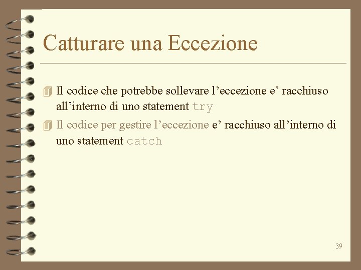 Catturare una Eccezione 4 Il codice che potrebbe sollevare l’eccezione e’ racchiuso all’interno di