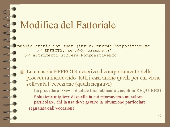 Modifica del Fattoriale public static int fact (int n) throws Nonpositive. Exc // EFFECTS: