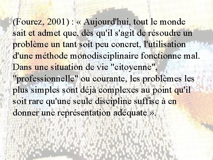 (Fourez, 2001) : « Aujourd'hui, tout le monde sait et admet que, dès qu'il