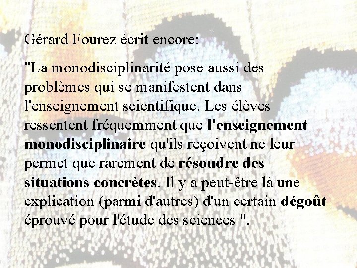 Gérard Fourez écrit encore: "La monodisciplinarité pose aussi des problèmes qui se manifestent dans