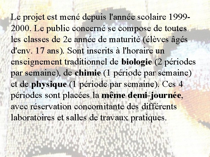 Le projet est mené depuis l'année scolaire 19992000. Le public concerné se compose de