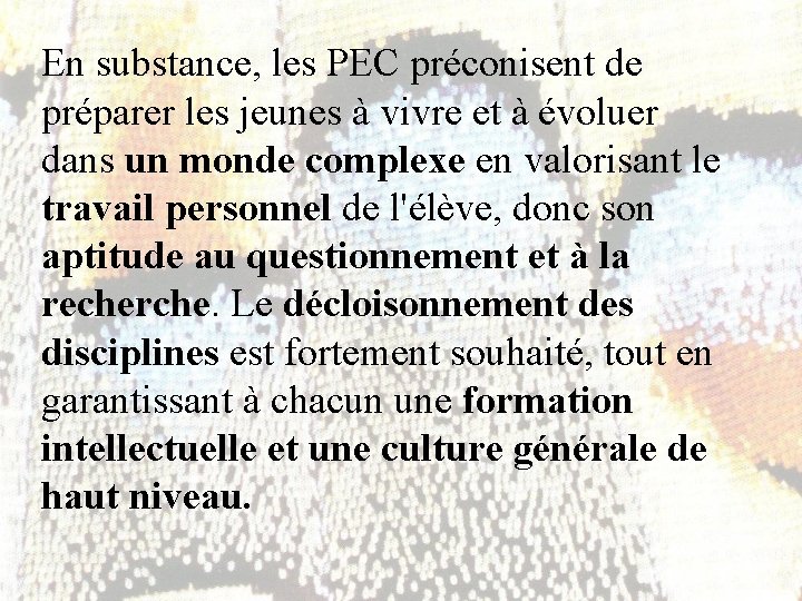 En substance, les PEC préconisent de préparer les jeunes à vivre et à évoluer