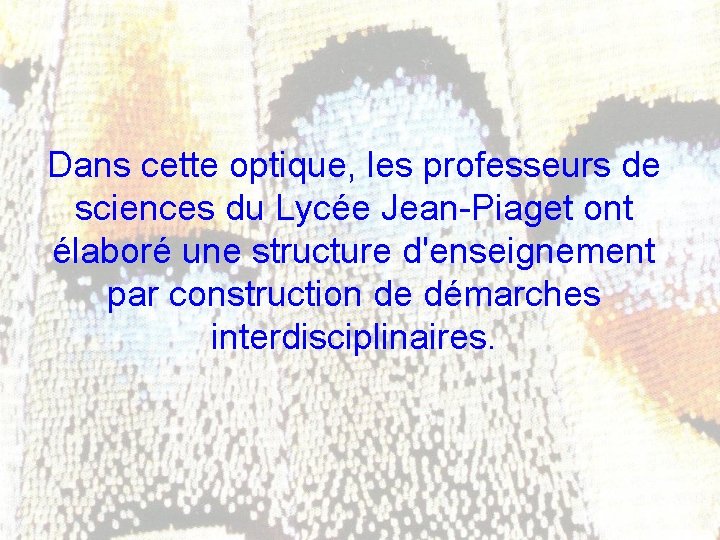 Dans cette optique, les professeurs de sciences du Lycée Jean-Piaget ont élaboré une structure