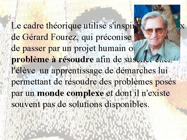 Le cadre théorique utilisé s'inspire des travaux de Gérard Fourez, qui préconise la nécessité