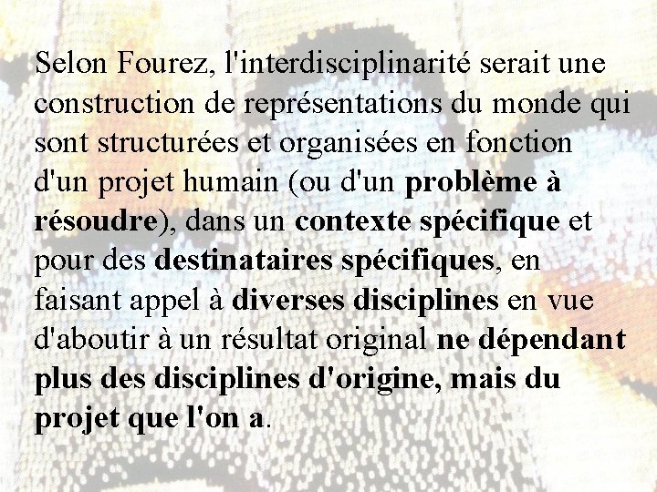 Selon Fourez, l'interdisciplinarité serait une construction de représentations du monde qui sont structurées et