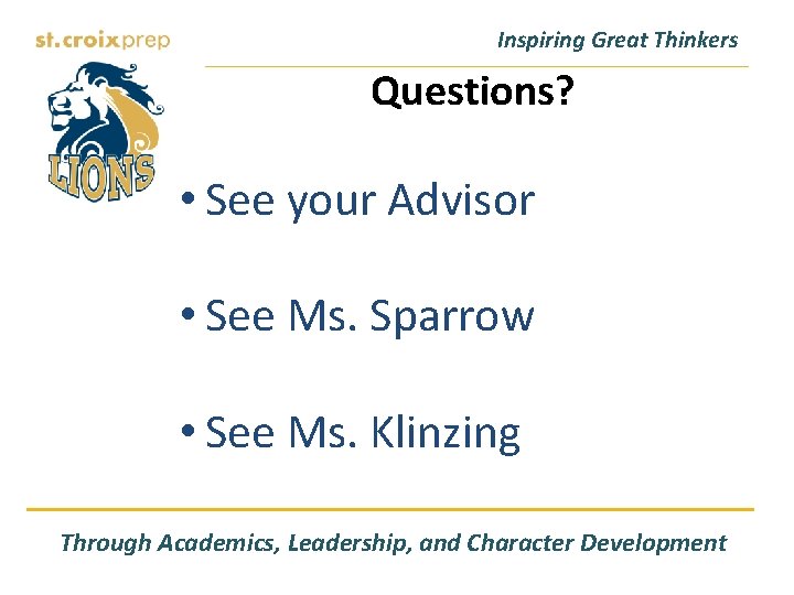 Inspiring Great Thinkers Questions? • See your Advisor • See Ms. Sparrow • See