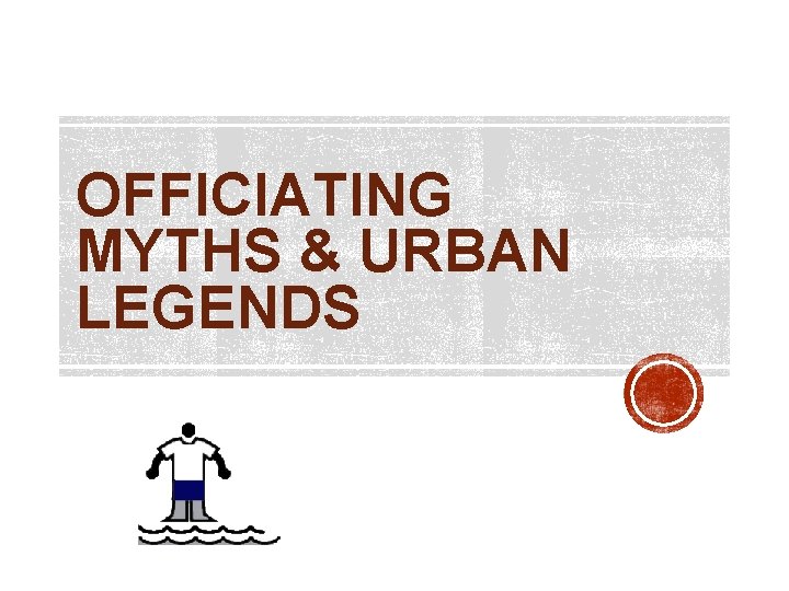 OFFICIATING MYTHS & URBAN LEGENDS 