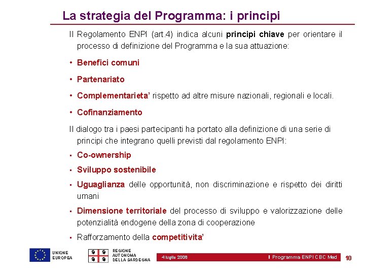 La strategia del Programma: i principi Il Regolamento ENPI (art. 4) indica alcuni principi