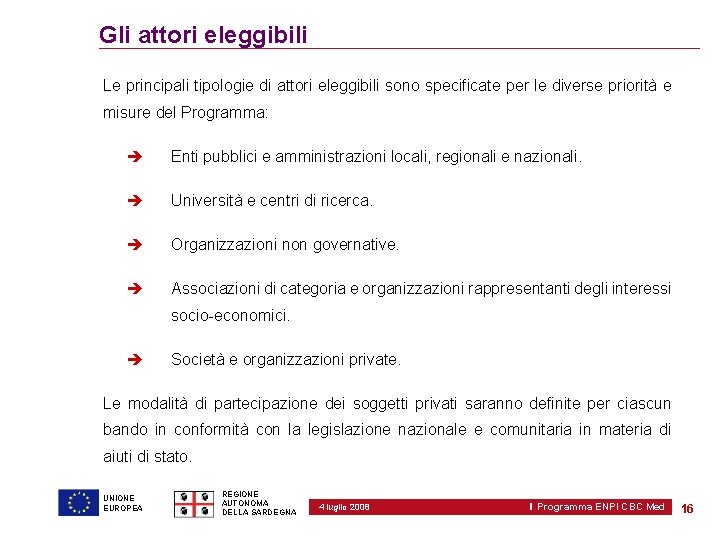 Gli attori eleggibili Le principali tipologie di attori eleggibili sono specificate per le diverse