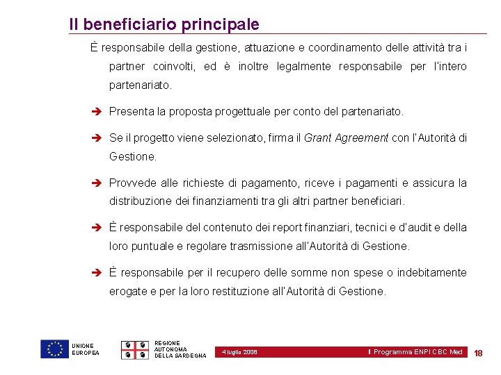 Il beneficiario principale È responsabile della gestione, attuazione e coordinamento delle attività tra i