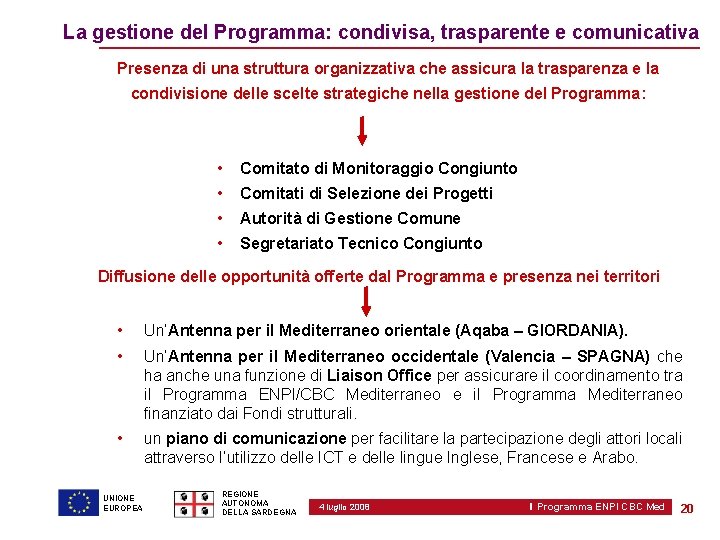 La gestione del Programma: condivisa, trasparente e comunicativa Presenza di una struttura organizzativa che