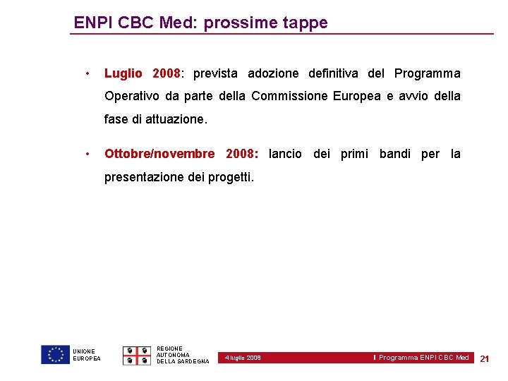 ENPI CBC Med: prossime tappe • Luglio 2008: prevista adozione definitiva del Programma Operativo