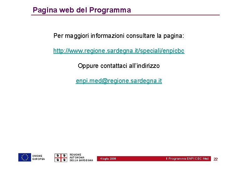Pagina web del Programma Per maggiori informazioni consultare la pagina: http: //www. regione. sardegna.