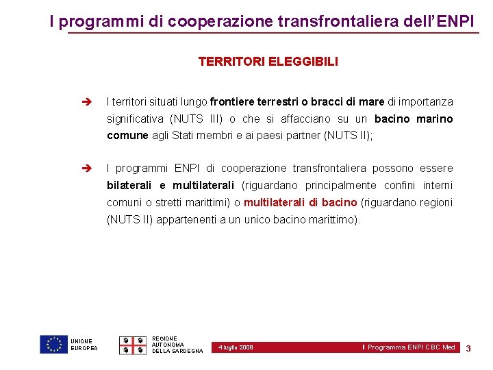 I programmi di cooperazione transfrontaliera dell’ENPI TERRITORI ELEGGIBILI I territori situati lungo frontiere terrestri