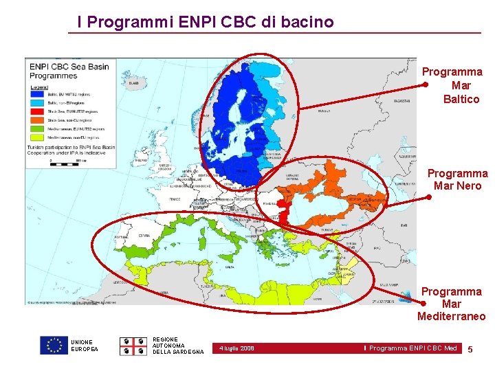 I Programmi ENPI CBC di bacino Programma Mar Baltico Programma Mar Nero Programma Mar