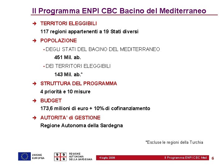Il Programma ENPI CBC Bacino del Mediterraneo TERRITORI ELEGGIBILI 117 regioni appartenenti a 19