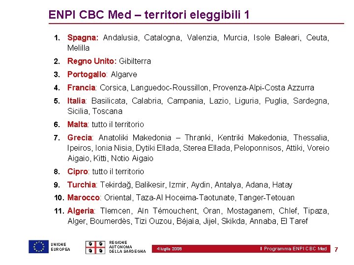ENPI CBC Med – territori eleggibili 1 1. Spagna: Andalusia, Catalogna, Valenzia, Murcia, Isole