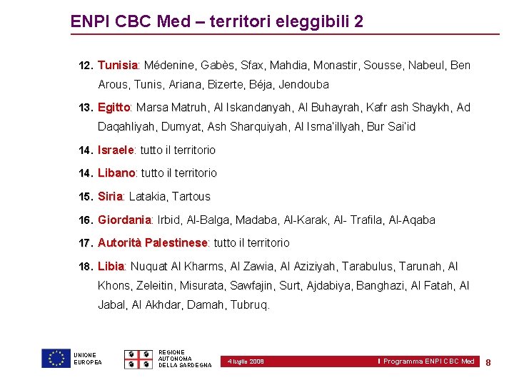 ENPI CBC Med – territori eleggibili 2 12. Tunisia: Médenine, Gabès, Sfax, Mahdia, Monastir,
