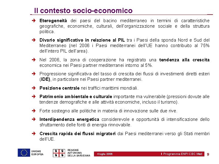 Il contesto socio-economico Eterogeneità dei paesi del bacino mediterraneo in termini di caratteristiche geografiche,