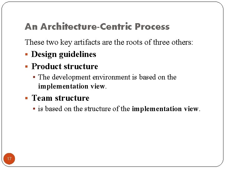 An Architecture-Centric Process These two key artifacts are the roots of three others: §