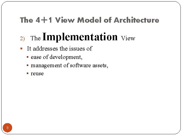 The 4+1 View Model of Architecture 2) The Implementation View § It addresses the