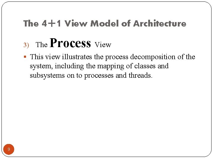 The 4+1 View Model of Architecture 3) The Process View § This view illustrates
