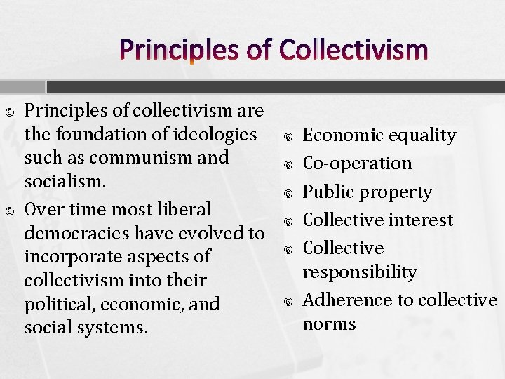 Principles of Collectivism Principles of collectivism are the foundation of ideologies such as communism