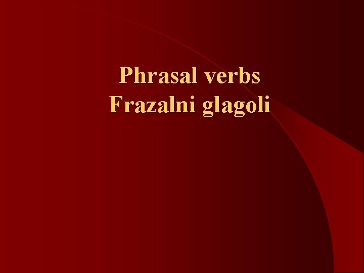 Phrasal verbs Frazalni glagoli 